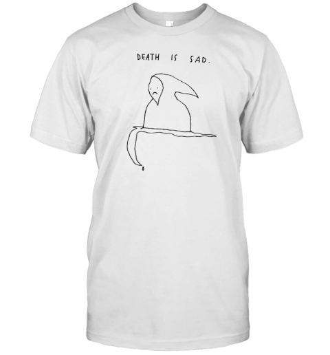 Death Is Sad T-Shirt