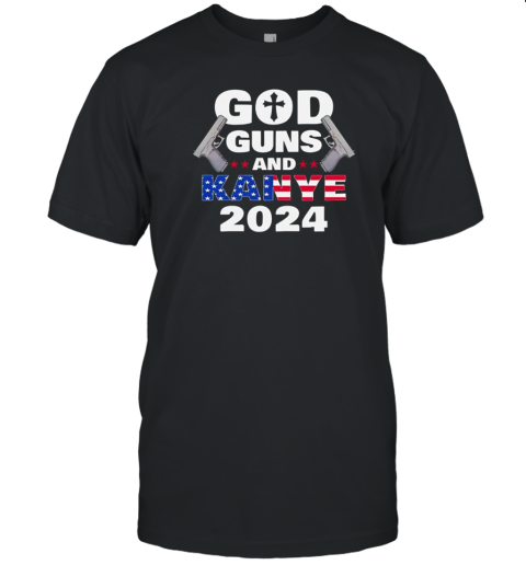 God Guns And Kanye 2024 USA Flag T-Shirt