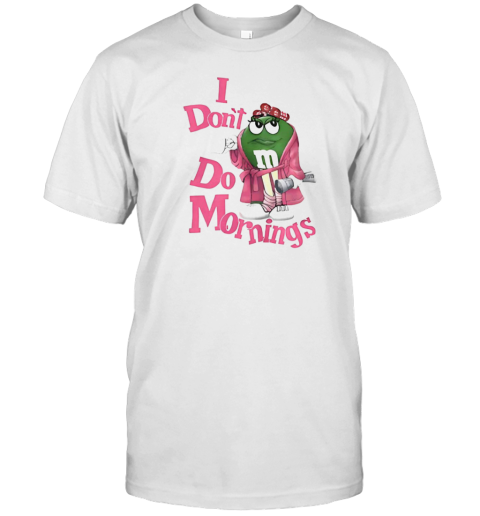 I Don'T Do Mornings M T-Shirt