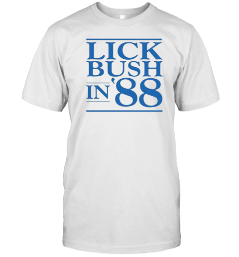 Lick Bush In 88 T-Shirt