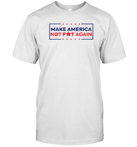 Make America Not Fat Again T-Shirt