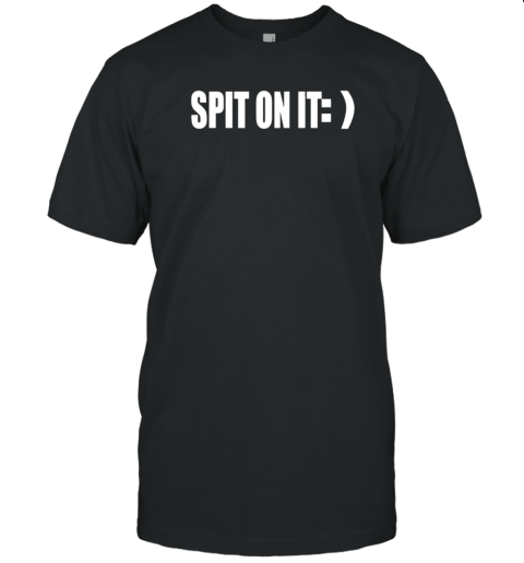 Spit On It T-Shirt