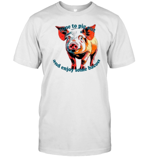 Time To Pig Out And Enjoy Some Bacon National T-Shirt