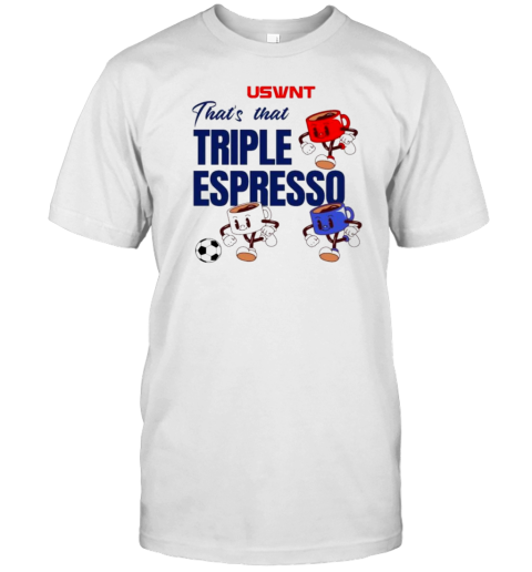 USWNT That'S That Triple Espresso Soccer Trinity Rdoman Sophia Smith T-Shirt