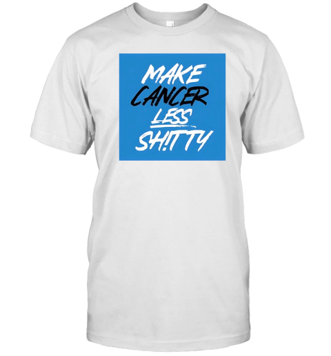 Make Cancer Less Shitty T-Shirt