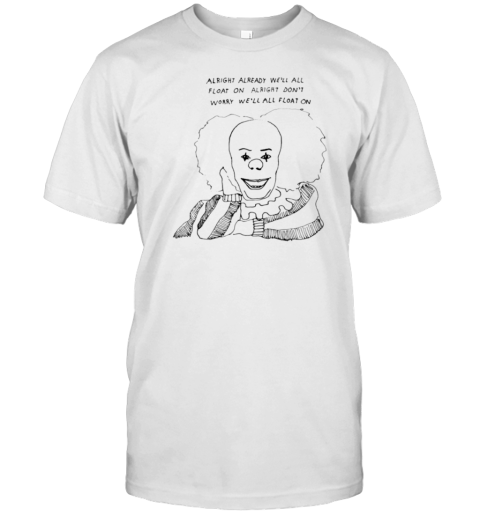 Pennywise Alright Already We'Ll All Float On Alright Don'T Worry We'Ll All Float On T-Shirt