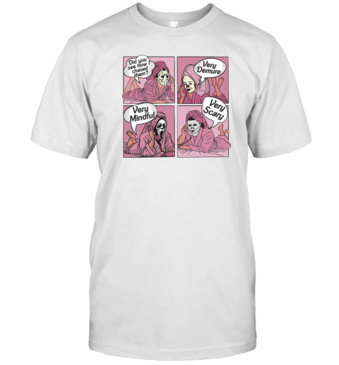 Did You See How I Chased Them Very Demure Very Mindful Very Scary T-Shirt