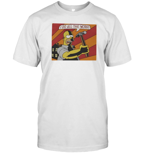 Homer Simpson I Do All The Work T-Shirt