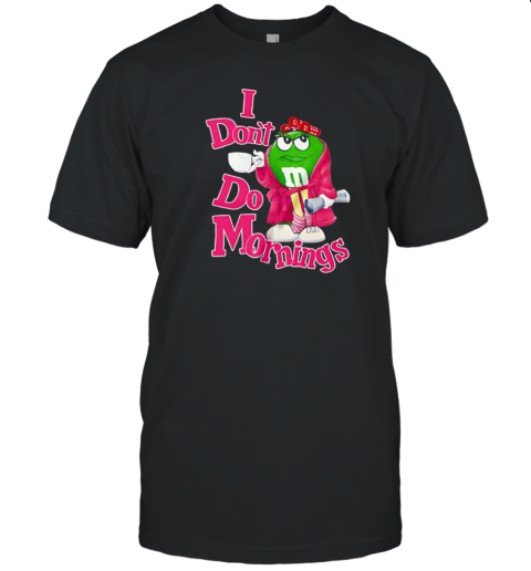 I Don'T Do Morning M T-Shirt