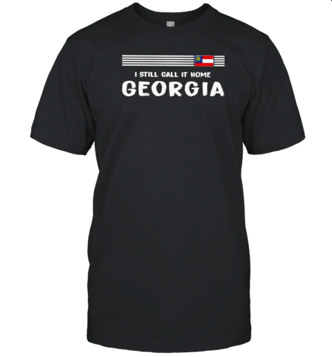 I Still Call It Home Georgia Flag T-Shirt