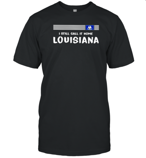 I Still Call It Home Louisiana Flag T-Shirt