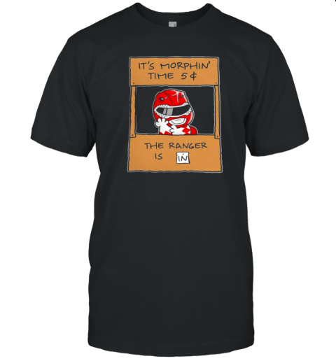 It's Morphin's time 5 dollar the Ranger is in T-Shirt