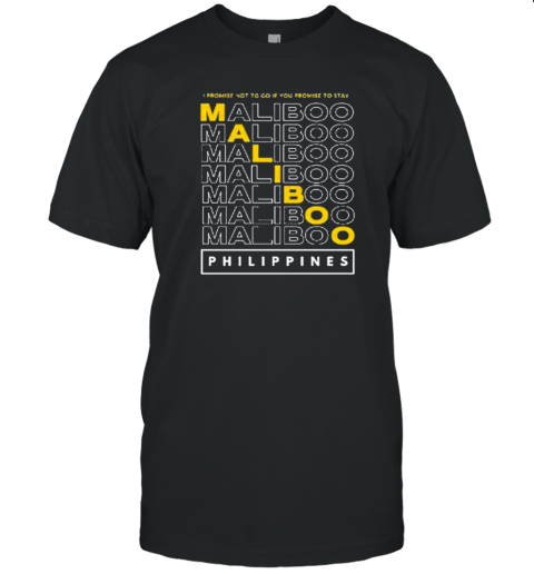 Maliboo I Promise Not To Go If You Promise To Stay Philippines T-Shirt