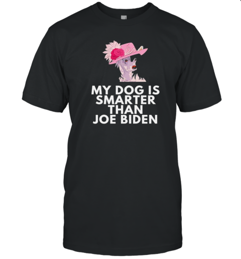 Original My Chinese Crested Is Smarter Than Joe Biden T-Shirt