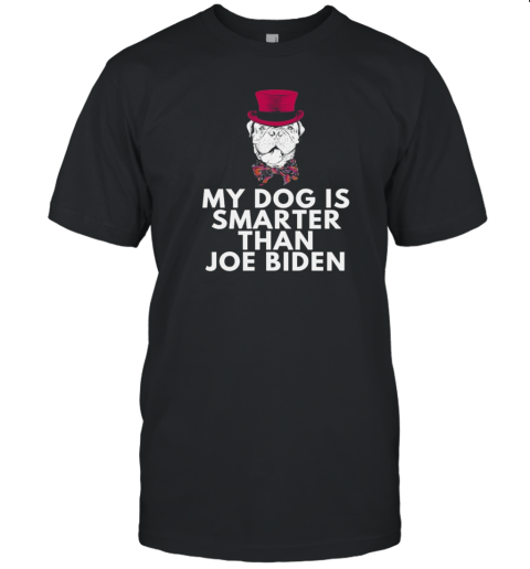 Original My French Mastiff Is Smarter Than Joe Biden T-Shirt