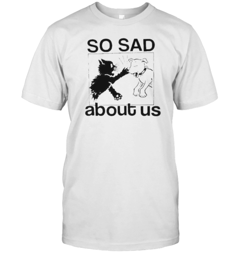 Original So Sad About Us T-Shirt