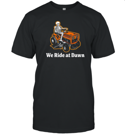 Skeleton We Ride At Dawn T-Shirt