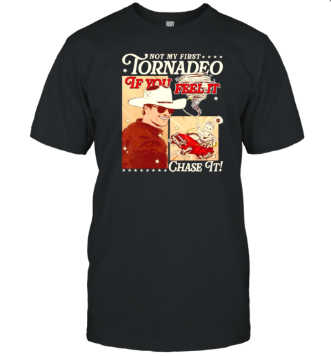 Tyler Owens Not My First Tornadeo If You Feel It Chase It T-Shirt