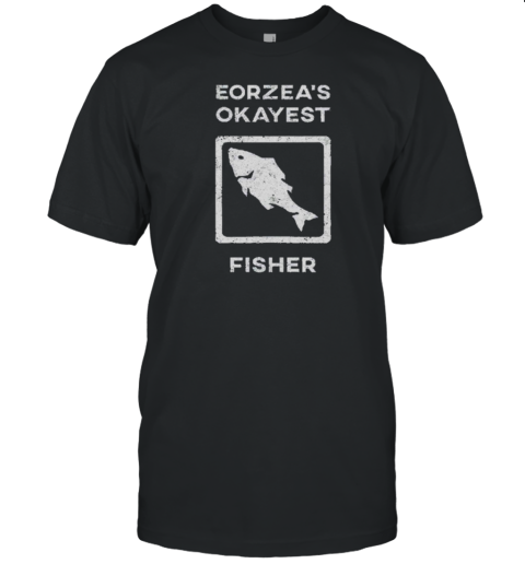 Ver_Caster Eorzea Okayest Fisher T-Shirt