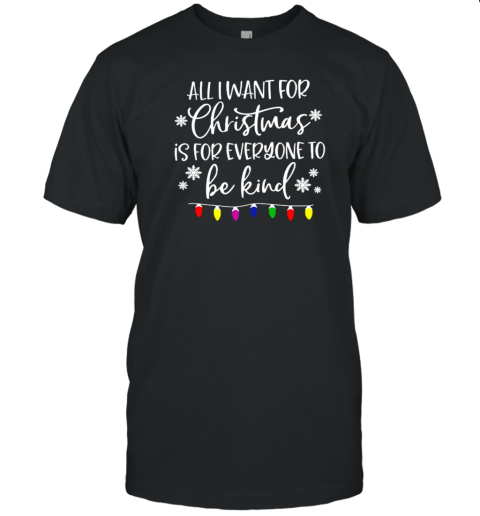 All I Want For Christmas Is For Everyone To Be Kind Teacher T-Shirt