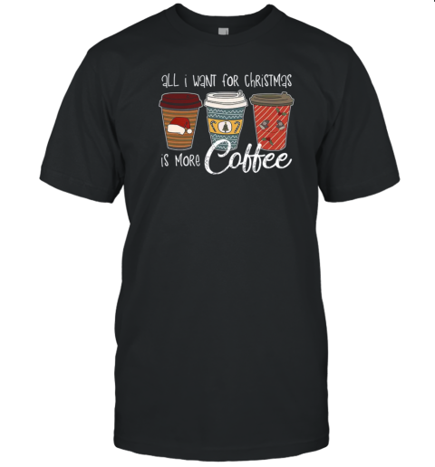 All I Want For Christmas Is More Coffee Teacher T-Shirt