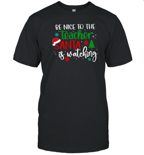 Be Nice To The Teacher Santa Is Watching Teacher T-Shirt