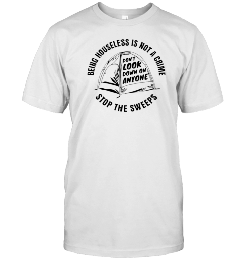 Being Houseless Is Not A Crime Stop The Sweeps T-Shirt