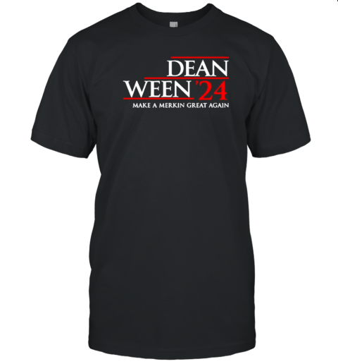 Dean Ween '24 Make A Merkin Great Again T-Shirt