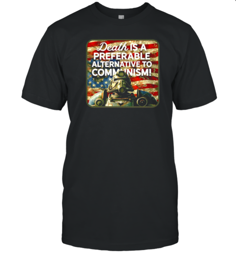 Death is a Preferable Alternative to Communism USA flag T-Shirt