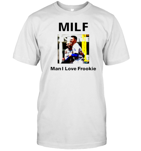 Milf Man I Love Frookie Los Angeles Dodgers T-Shirt