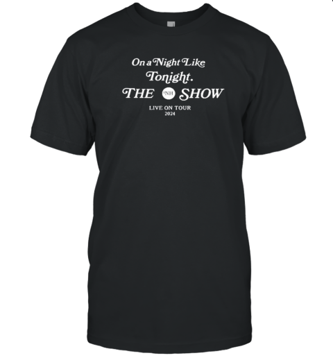 Niall Horan On A Night Like Tonight The Show Is For Lovers On Tour 2024 T-Shirt