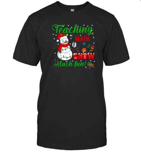 Teaching Math Is Snow Much Fun Teacher T-Shirt