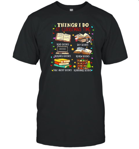 Things I Do At Christmas Time T-Shirt