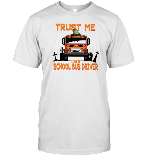 Trust Me I'm A School Bus Driver  Halloween Style 22 T-Shirt