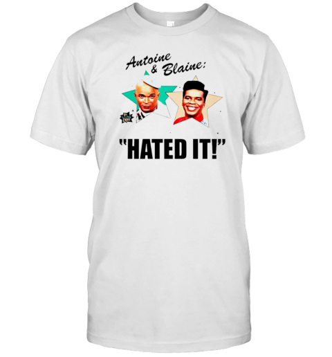 Antoine And Blaine Hated It Funny T-Shirt