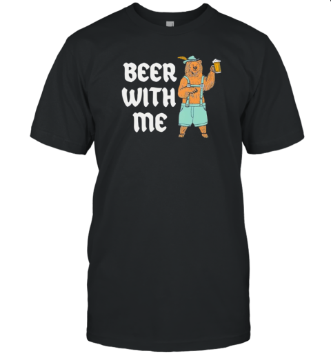 German Bear Beer With Me T-Shirt