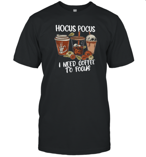 Hocus Pocus I Need Coffee To Focus Skull T-Shirt