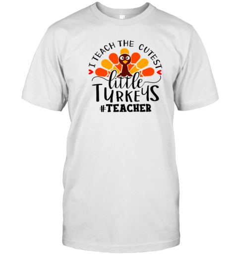 I Teach The Cutest Little Turkeys Teacher T- Classic Men's T-shirt