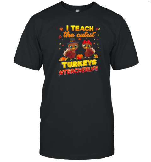 I Teach The Cutest Turkeys Teacher Life Teacher T- Classic Men's T-shirt