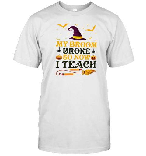 My Broom Broke So Now I Teach T-Shirt