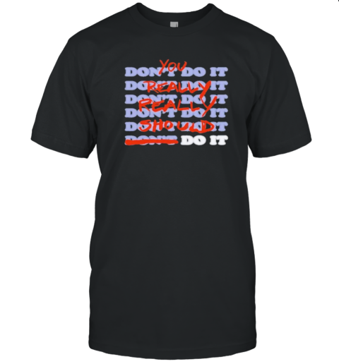 Original 2024 Stop Trippin You Really Really Should Do It T-Shirt