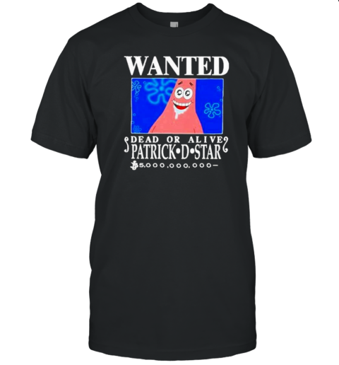 Original Wanted Dead Or Alive Patrick D.Star T-Shirt