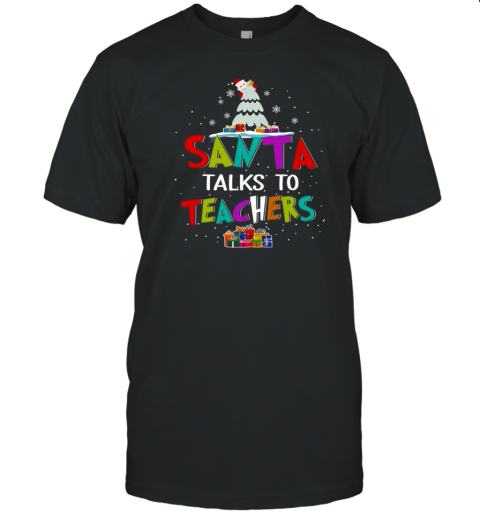 Santa Talks To Teachers Teacher T-Shirt