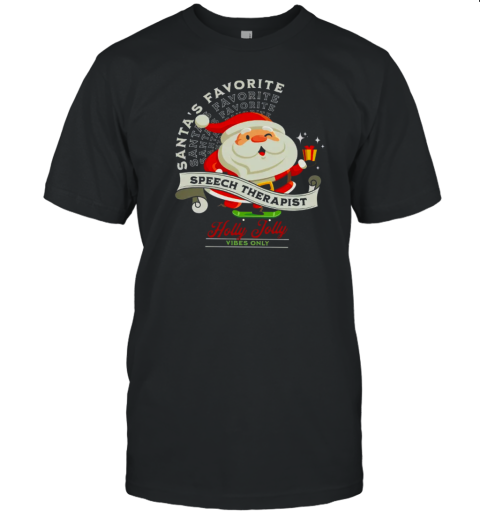 Santa's Favorite Speech Therapist Holly Jolly Vibes Only Teacher T-Shirt