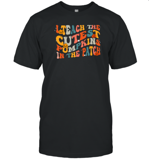 Sparkling Stars I Teach The Cutest Pumpkins In The Patch T-Shirt