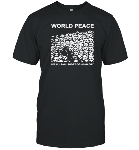 Worldfuckingpeace Store World Peace We All Fall Short Of His Glory T-Shirt