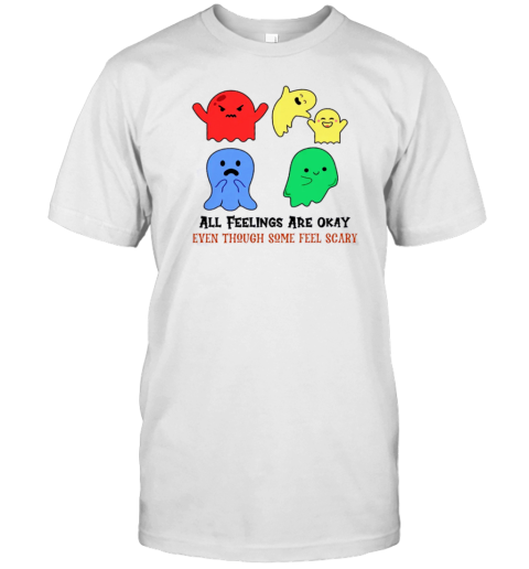 All Feelings Are Okay Teacher T-Shirt