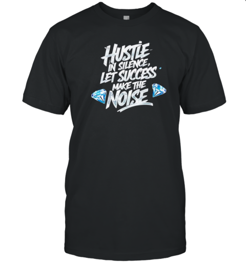 Hustle In Silence Let Success Make The Noise T- Classic Men's T-shirt