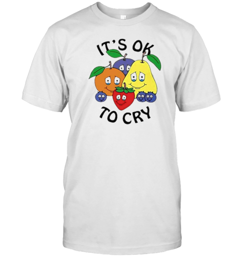 Original Fruits It'S Ok To Cry T-Shirt