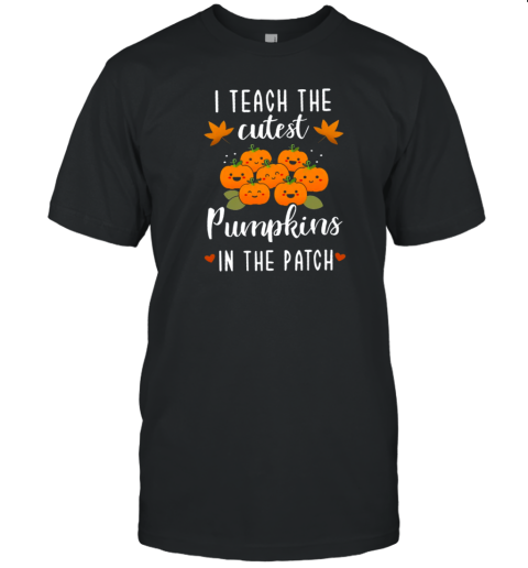 Pumpkin Leaves I Teach The Cutest Pumpkins In The Patch T- Classic Men's T-shirt